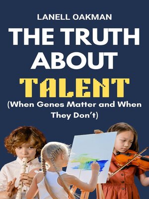 cover image of The Truth About Talent (When Genes Matter and When They Don't)